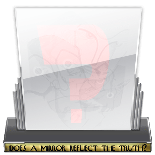 Does a Mirror Reflect The Truth?