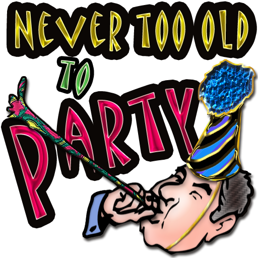 Never Too Old To Party