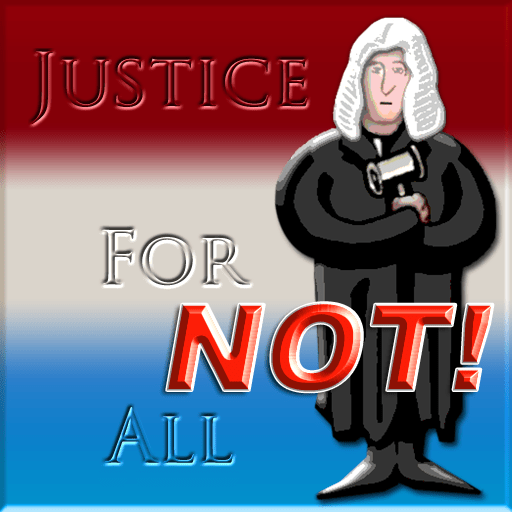 Justice for All... NOT!